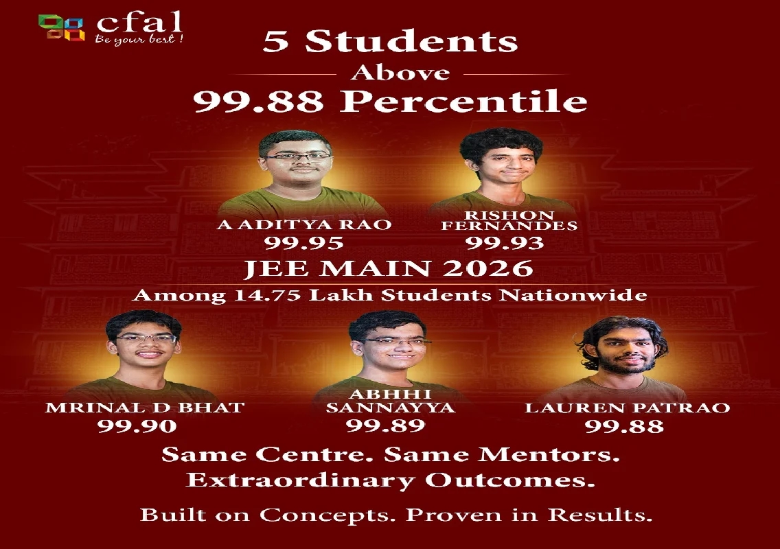 ಜೆಇಇ ಮೇನ್ 2026: ಸಿಎಫ್ಎಎಲ್ನ ಐದು ವಿದ್ಯಾರ್ಥಿಗಳು 99.8 ಪರ್ಸೆಂಟೈಲ್ ಮೀರಿದ ಅಪೂರ್ವ ಸಾಧನೆ - News Karnataka